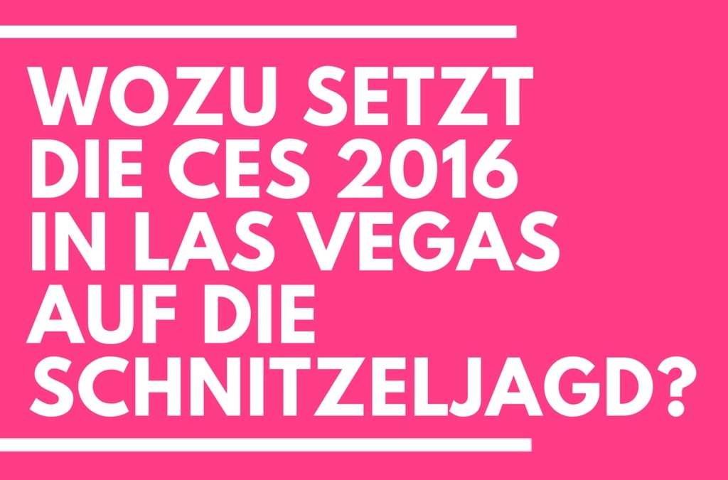 CES 2016 in Las Vegas: Diese Schnitzeljagd schlägt nicht auf Taille