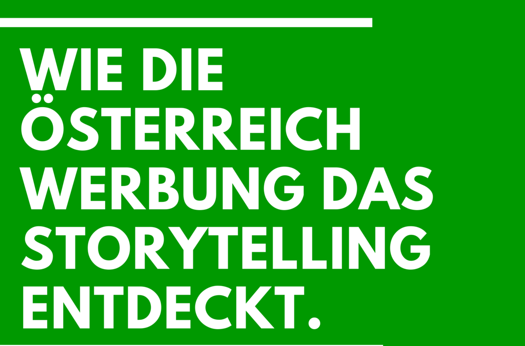 Wie die Österreich Werbung das Storytelling entdeckt