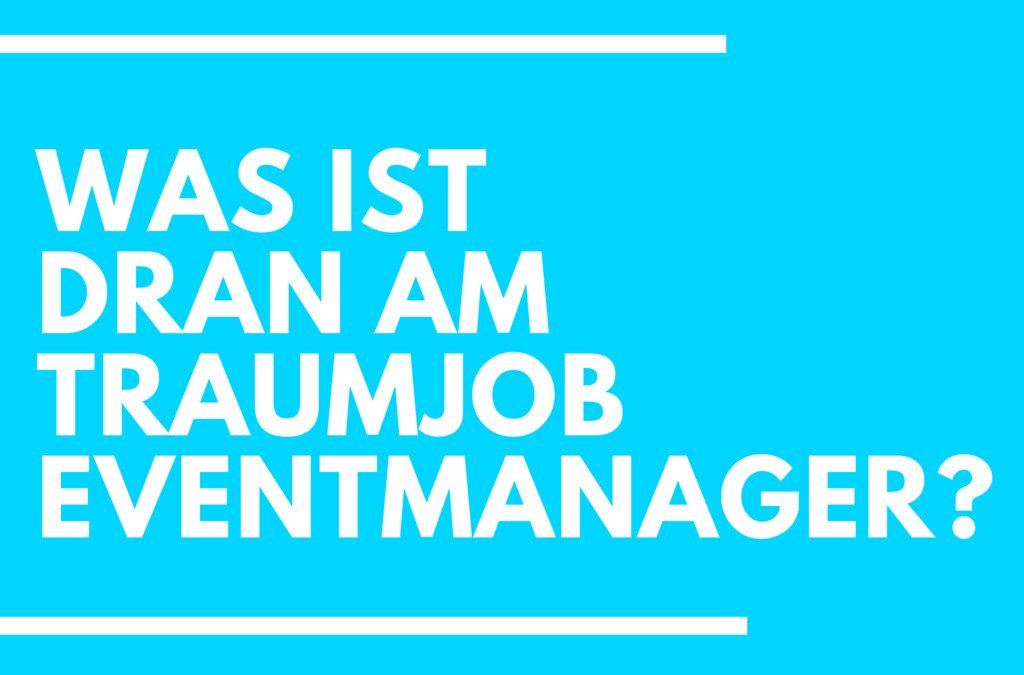 Was ist dran am Traumjob Eventmanager?